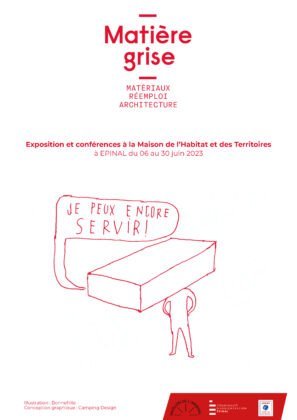 06-30/06/2023 – MATIERE GRISE -Matériaux/Reemploi/Architecture exposition et conférences à EPINAL