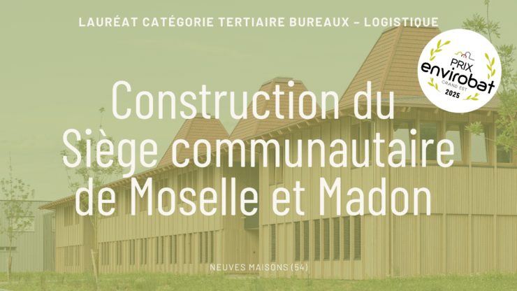 Interview – Construction du siège communautaire de Moselle et Madon à Neuves Maisons (54)